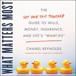 What matters most : the get your shit together guide to wills, money, insurance, and life's "what-ifs" cover image cdn