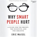 Why smart people hurt : a guide for the bright, the sensitive, and the creative cover image cdn