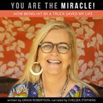 You are the miracle!. How Being Hit by a Truck Saved My Life cover image cdn