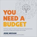 You need a budget : the proven system for breaking the paycheck-to-paycheck cycle, getting out of debt, and living the life you want cover image cdn