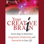 Your creative brain : seven steps to maximize imagination, productivity, and innovation in your life cover image cdn