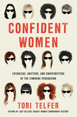Confident women : swindlers, grifters, and shapeshifters of the feminine persuasion  cover image cdn