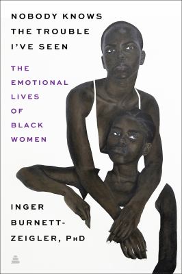 Nobody knows the trouble I've seen : the emotional lives of black women  cover image cdn
