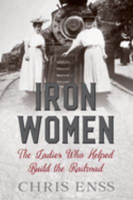 Iron women : the ladies who helped build the railroad  cover image cdn