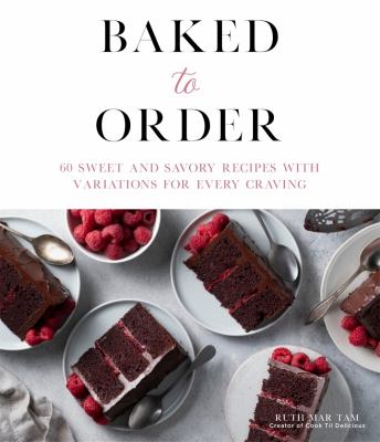 Baked to order : 60 sweet and savory recipes with variations for every craving  cover image cdn