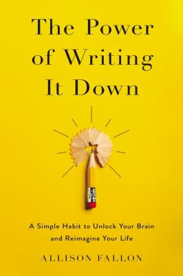 The power of writing it down : a simple habit to unlock your brain and reimagine your life  cover image cdn