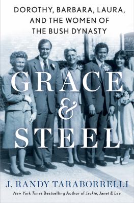 Grace & steel : Dorothy, Barbara, Laura, and the women of the Bush dynasty  cover image cdn