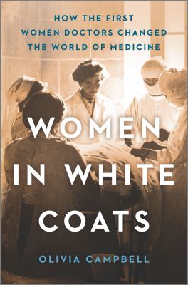 Women in white coats : how the first women doctors changed the world of medicine  cover image cdn