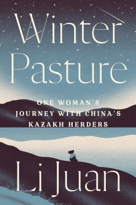 Winter pasture : one woman's journey with China's Kazakh herders  cover image cdn