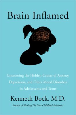 Brain inflamed : uncovering the hidden causes of anxiety, depression, and other mood disorders in adolescents and teens  cover image cdn