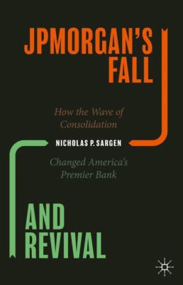 JPMorgan's fall and revival : how the wave of consolidation changed America's premier bank  cover image cdn
