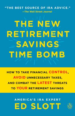 The new retirement savings time bomb : how to take financial control, avoid unnecessary taxes, and combat the latest threats to your retirement savings  cover image cdn