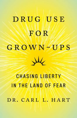 Drug use for grown-ups : how the pursuit of happiness can make us more safe, healthy, and free  cover image cdn