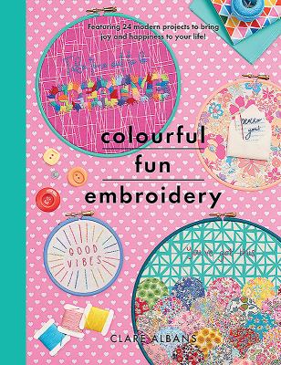 Colourful fun embroidery : featuring 24 modern projects to bring joy and happiness to your life!  cover image cdn