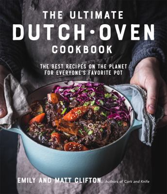 The ultimate Dutch oven cookbook : the best recipes on the planet for everyone's favorite pot  cover image cdn