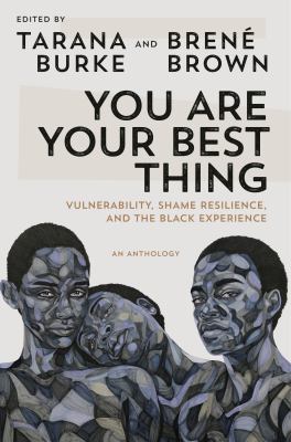 You are your best thing : vulnerability, shame resilience, and the Black experience -- an anthology  cover image cdn