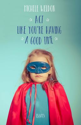 Act like you're having a good time : essays  cover image cdn