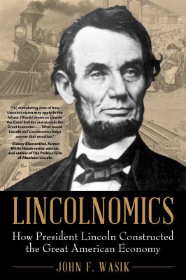 Lincolnomics : how President Lincoln constructed the great American economy  cover image cdn