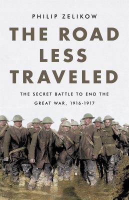 The road less traveled : the secret battle to end the Great War, 1916-1917  cover image cdn