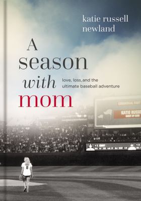A season with mom : love, loss, and the ultimate baseball adventure  cover image cdn