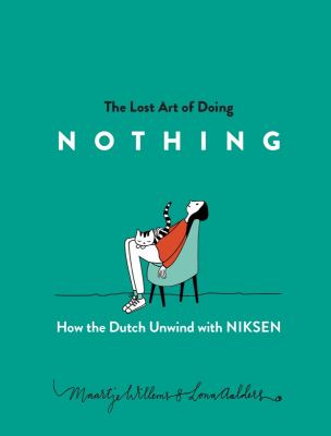 The lost art of doing nothing : how the Dutch unwind with niksen  cover image cdn
