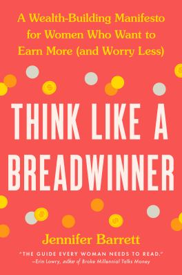 Think like a breadwinner  : a wealth-building manifesto for women who want to earn more (and worry less)  cover image cdn