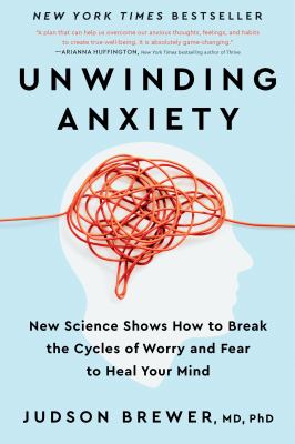 Unwinding anxiety : new science shows how to break the cycles of worry and fear to heal your mind  cover image cdn