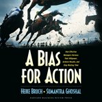 A bias for action : how effective managers harness their willpower to achieve results cover image cdn