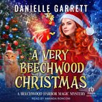 A very beechwood christmas. Four Festive Magic Mini Mysteries from Beechwood Harbor cover image cdn
