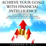 Achieve your goals with financial intelligence: all you need to know about making smart decisions cover image cdn