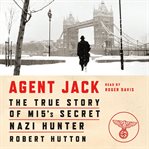 Agent Jack : the true story of MI5's secret Nazi hunter cover image cdn