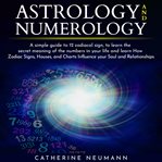 Astrology and numerology: simple guide to 12 zodiacal sign, to learn the secret meaning of the nu cover image cdn