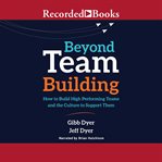 Beyond team building : how to build high performing teams and the culture to support them cover image cdn