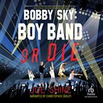 Bobby sky : boy band or die cover image cdn