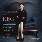 Conversations with RBG : Ruth Bader Ginsburg on life, love, liberty and law cover image cdn