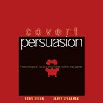 Covert persuasion : psychological tactics and tricks to win the game cover image cdn