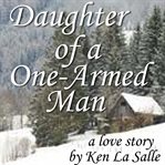 Daughter of a one-armed man : a love story cover image cdn