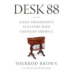 Desk 88 : eight progressive senators who changed America cover image cdn