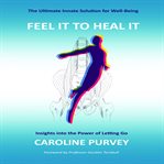 Feel it to heal it : insights into the power of letting go. cover image cdn