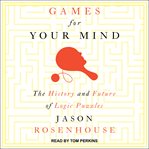 GAMES FOR YOUR MIND : the history and future of logic puzzles cover image cdn