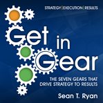 Get in gear : the seven gears that drive strategy to results cover image cdn