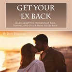 Get your ex back. Learn about the No Contact Rule, Texting, and Other Plans to Get Back Together cover image cdn