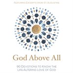 God above all. 90 Devotions to Know the Life-Altering Love of God cover image cdn