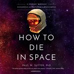 How to die in space : a journey through dangerous astrophysical phenomena cover image cdn