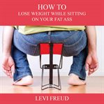 How to lose weight while sitting on your fat ass cover image cdn