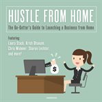 Hustle from home : the go-getter's guide to launching a business from home cover image cdn