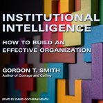 Institutional intelligence : how to build an effective organization cover image cdn