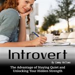 Introvert. The Advantage of Staying Quiet and Unlocking Your Hidden Strength cover image cdn