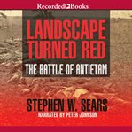 Landscape turned red : the battle of Antietam cover image cdn