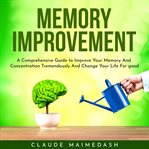 Memory improvement: a comprehensive guide to improve your memory and concentration tremendously cover image cdn